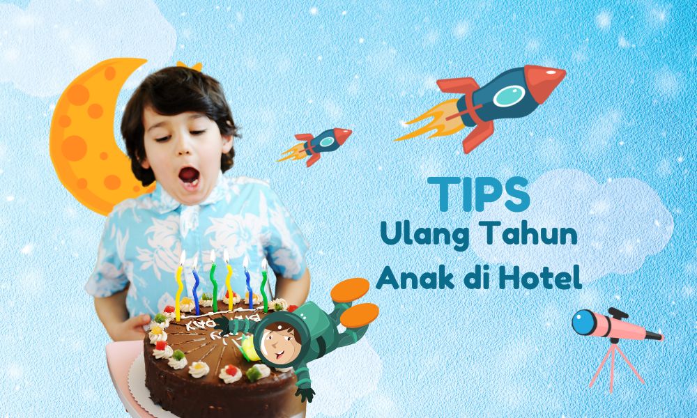 Tips untuk Ulang Tahun Anak di Hotel yang Sempurna